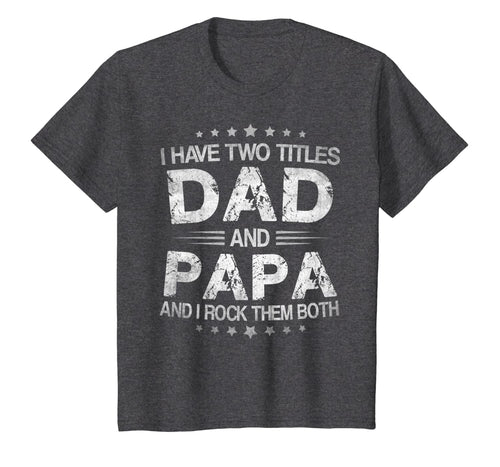 I Have Two Titles Dad And Papa Funny Tshirt Fathers Day Gift