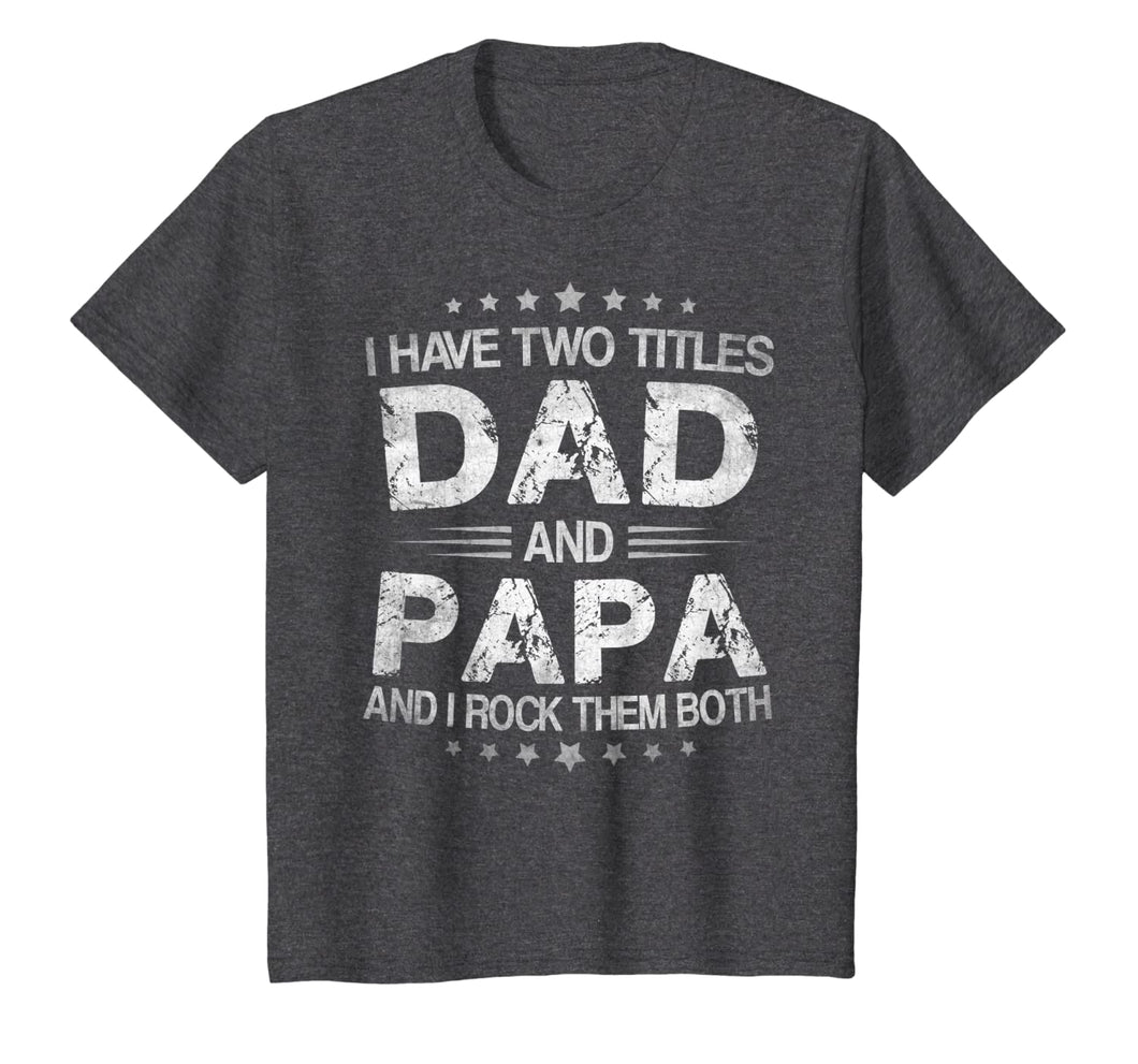 I Have Two Titles Dad And Papa Funny Tshirt Fathers Day Gift