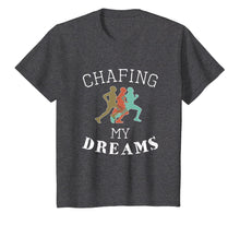 Load image into Gallery viewer, Funny I'm Chafing my dreams Running &amp; Runners Gift T-Shirt
