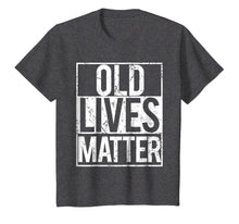 Load image into Gallery viewer, Old Lives Matter T Shirt Seniors grandma grandpa gift tee
