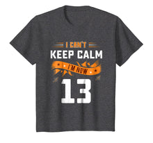 Load image into Gallery viewer, Can't Keep Calm I'm Now 13 Years Old 13th Birthday Shirt
