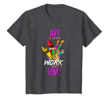 Load image into Gallery viewer, ART is where WORK meets LOVE T Shirt
