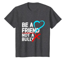 Load image into Gallery viewer, Be a Friend Not a Bully Anti Bullying Shirt Stop Bully Shirt
