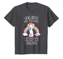 Load image into Gallery viewer, Unicorns Are Awesome Therefore I Am A Unicorn Funny T Shirt
