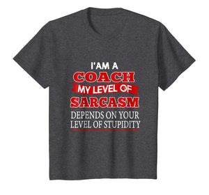 Funny Coach T-Shirt I'm A Coach My Level Of Sarcasm Gift Tee