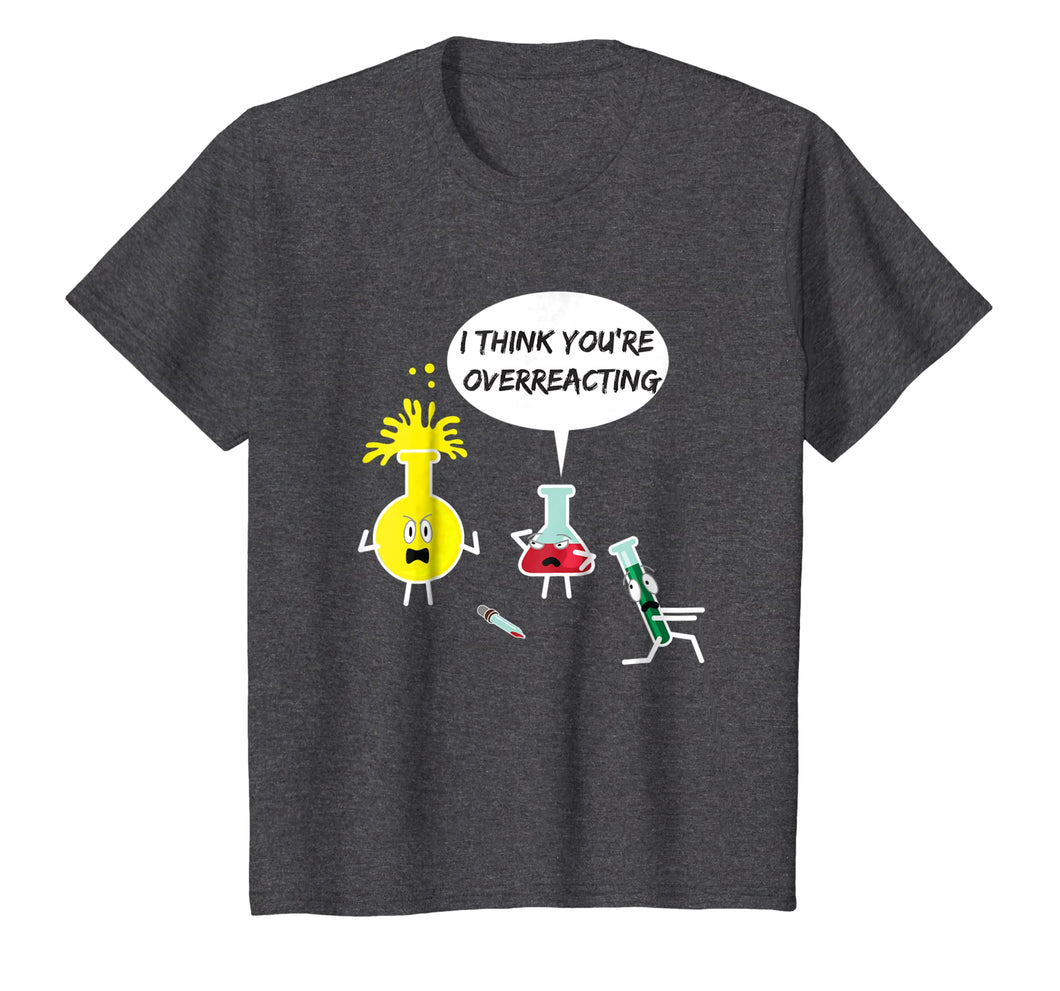 I Think You're Overreacting Funny Science Nerd Pun T-Shirt