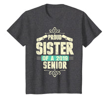 Load image into Gallery viewer, Funny Graduation 2019 TShirt Gift Proud Sister Of A Senior
