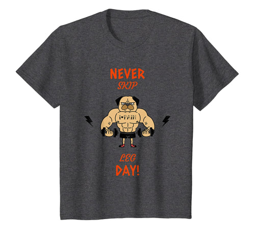 Never Skip Leg Day! Pug Dog Puppy Lover Gym T-Shirt