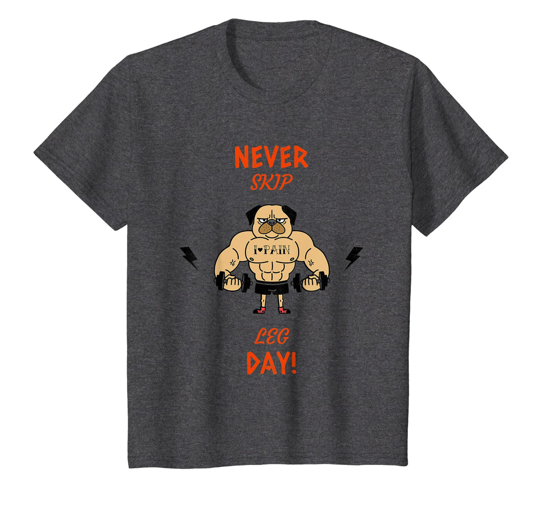 Never Skip Leg Day! Pug Dog Puppy Lover Gym T-Shirt