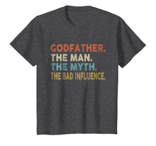 Load image into Gallery viewer, Godfather The Man The Myth The Bad Influence Shirt
