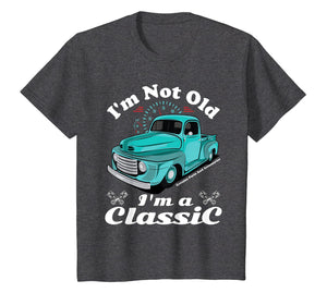 I'm Not Old I'm A Classic Vintage Car Truck Birthday Shirt