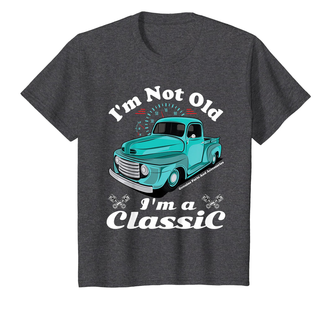 I'm Not Old I'm A Classic Vintage Car Truck Birthday Shirt
