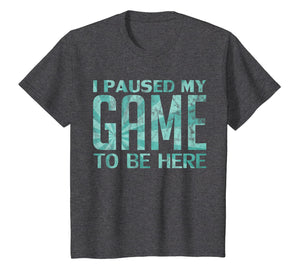 I Paused My Game to be Here Video Gamer Old Retro T-Shirt