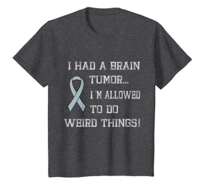 I Had A Brain Tumor I'm Allowed To Do Weird Things T-Shirt