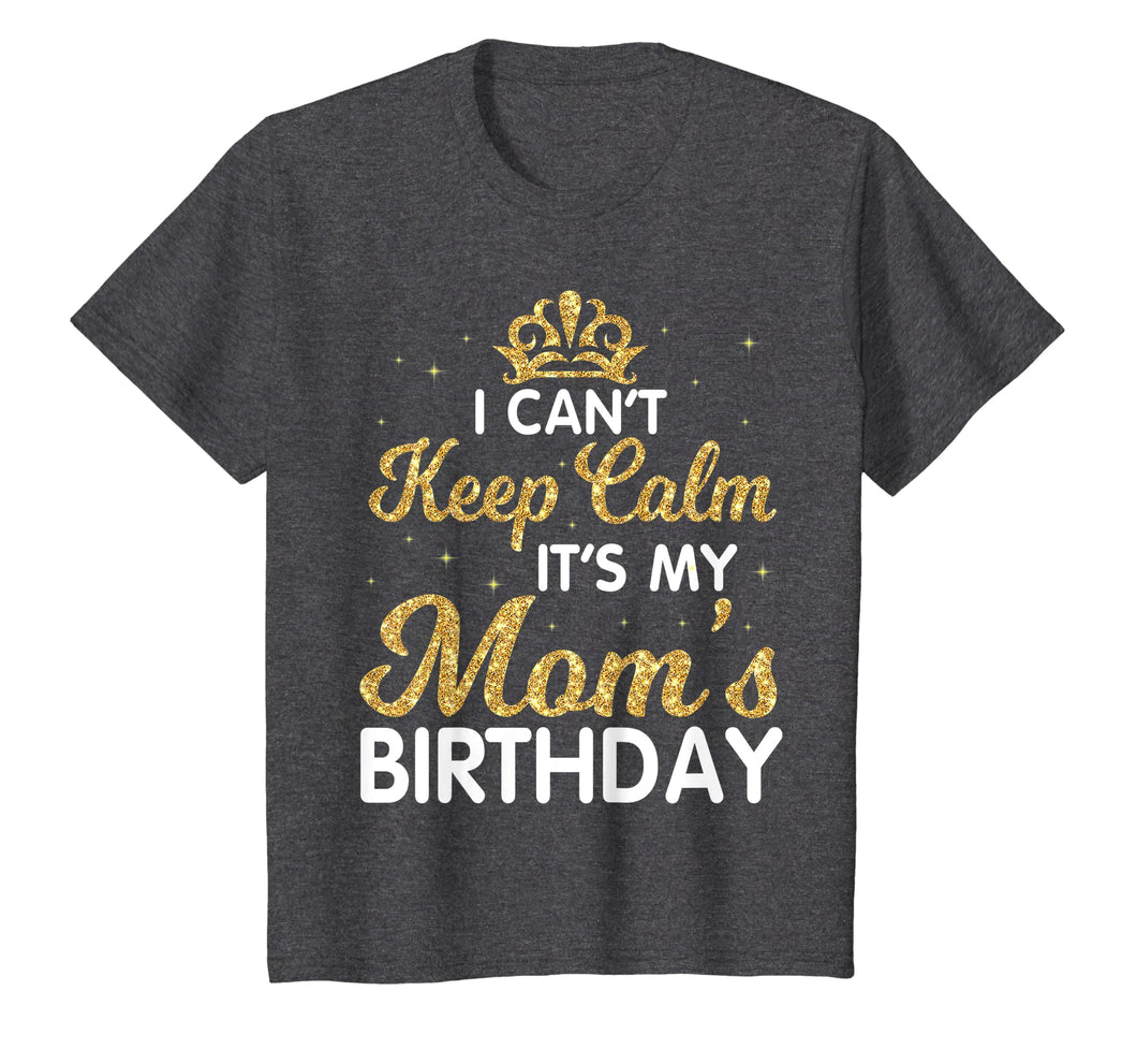 I Can't Keep Calm It's My Mom Birthday Light Vintage Shirt