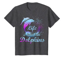 Load image into Gallery viewer, Life Is Better With Dolphins T-Shirt Girls Love Dolphins
