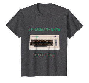 I Paused My Game To Be Here Retro Gamer Gift Nerd Geek Shirt