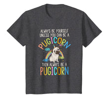 Load image into Gallery viewer, Always be Yourself or a Pugicorn Unicorn Pug Rainbow T Shirt
