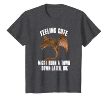 Load image into Gallery viewer, Feeling cute might burn a town down later IDK Dragon T-Shirt
