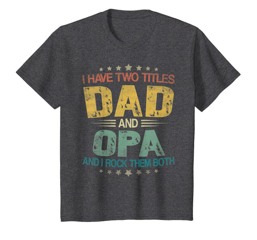 I Have Two Titles Dad & Opa Funny Tshirt Fathers Day Gift