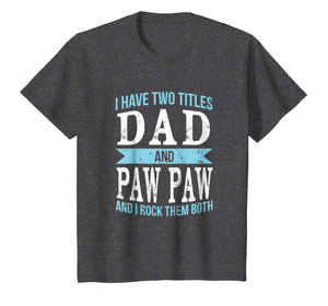 I Have Two Titles Dad & Paw Paw Father Grandpa Gift T-Shirt