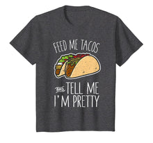 Load image into Gallery viewer, Feed Me Tacos Tell Me I'm Pretty Mexican Food Gift T-Shirt

