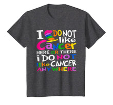 Load image into Gallery viewer, I Do NOT Like Cancer T-Shirts - Perfect Cancer Gift Idea

