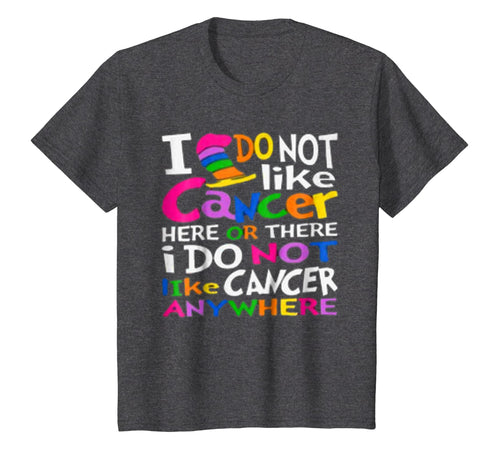 I Do NOT Like Cancer T-Shirts - Perfect Cancer Gift Idea