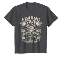 Load image into Gallery viewer, Fishing Solves Most Of My Problems T shirt Hunting Hunter
