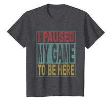 Load image into Gallery viewer, I paused my game to be here tshirt
