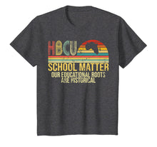 Load image into Gallery viewer, HBCU School Matter Our Educational Roots Are Historical Gift T-Shirt-3448158
