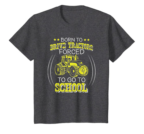 Born To Drive Tractors Forced To Go To School T-Shirt-1075874