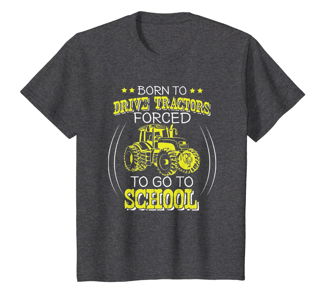 Born To Drive Tractors Forced To Go To School T-Shirt-1075874