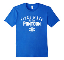 Load image into Gallery viewer, First Mate Of The Pontoon Funny Boating Shirt
