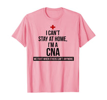 Load image into Gallery viewer, I Can't Stay At Home I'm A CNA We Fight When Others Can't T-Shirt-57951
