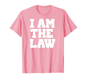 I Am The Law Shirt Fun Noverlty Tshirt Gift