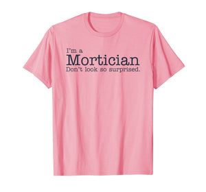 Funny Mortician, Embalmer, Funeral Director Tshirt TEE