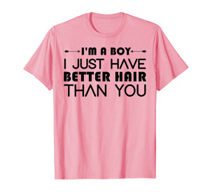 I'm A Boy I Just Have Better Hair Than You Tshirt For Kids