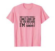 Load image into Gallery viewer, Don't Flatter Yourself I'm Short Funny Saying T-Shirt
