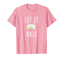 Load image into Gallery viewer, Let It Brie Shirt Funny Cheese Lovers Tee
