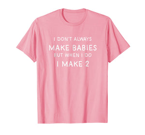 I Dont Always Make Babies Shirt, Pregnancy Announcement