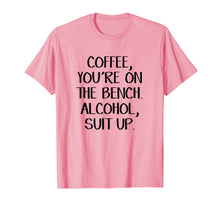Load image into Gallery viewer, Coffee you're on the bench Alcohol suit up shirt
