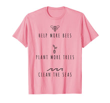 Load image into Gallery viewer, Help More Bees Plant More Trees Clean The Seas Shirt
