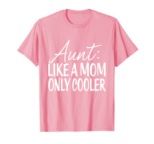 Aunt Like Mom Only Cooler Tshirt - Tee For Aunties