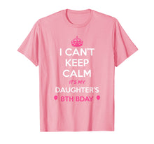 Load image into Gallery viewer, I Cant Keep Calm Its My Daughters 8th Birthday Shirt
