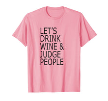 Load image into Gallery viewer, Lets Drink Wine and Judge People T-Shirt, Funny Social Shirt

