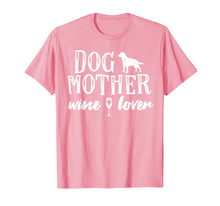 Load image into Gallery viewer, Dog Mother Wine Lover T-Shirt Dog Mom Wine Mother&#39;s Day Gift
