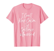 Load image into Gallery viewer, I Can't Keep Calm I'm Getting Married T-Shirt Future Wifey
