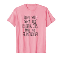 Load image into Gallery viewer, People Who Don't Use Essential Oils No Frankincense Shirt
