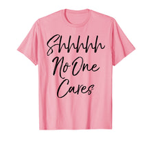 Load image into Gallery viewer, Shhh No One Cares Shirt Vintage Funny Sarcastic Tee
